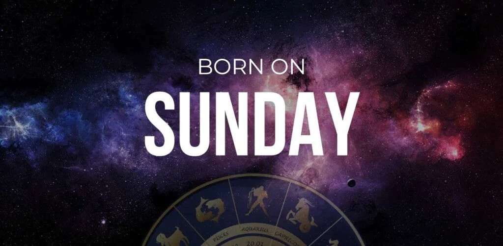 What happens if you are born on a Sunday?