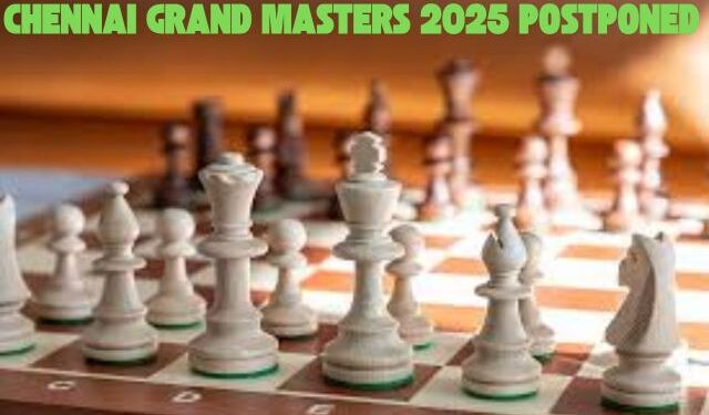 Chennai Grand Masters 2025 Postponed